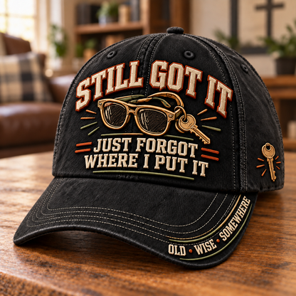 😎 Still Got It Just Forgot Where I Put It Funny Aging Baseball Cap